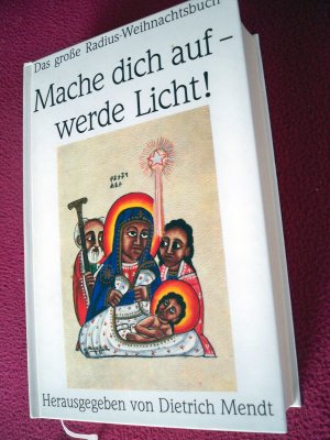 Mache dich auf - werde Licht! Das grosse Radius-Weihnachtsbuch