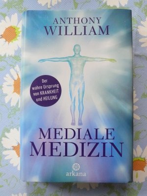 gebrauchtes Buch – William, Anthony  – Mediale Medizin - Der wahre Ursprung von Krankheit und Heilung