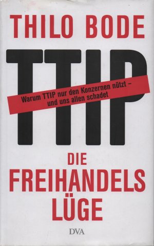 gebrauchtes Buch – Thilo Bode – Die Freihandelslüge - Warum TTIP nur den Konzernen nützt – und uns allen schadet