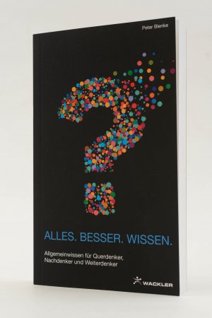 ALLES. BESSER. WISSEN. Allgemeinwissen für Querdenker, Nachdenker und Weiterdenker