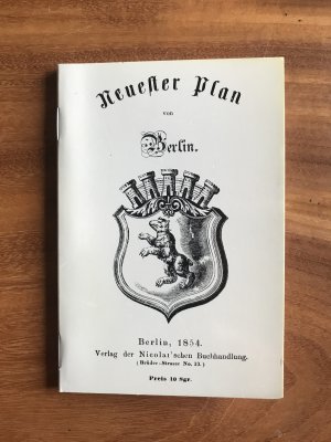 Neuester Plan von Berlin Verzeichnis der Strassen, Plätze, Thore, Eisenbahnen und der merkwürdigsten Gebäude von Berlin