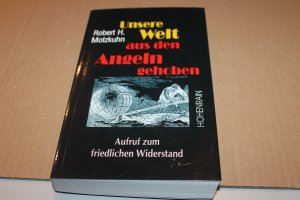 gebrauchtes Buch – Motzkuhn, Robert H – Unsere Welt aus den Angeln gehoben - Aufruf zum friedlichen Widerstand