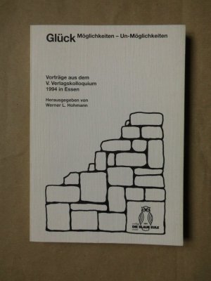 gebrauchtes Buch – Hg.: Hohmann, Werner L. – Glück: Möglichkeiten - Un-Möglichkeiten. Vorträge aus dem V. Verlagskolloquium 1994 in Essen