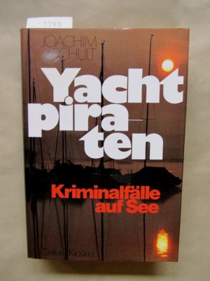 gebrauchtes Buch – Kriminalität - Schult, Joachim – Yachtpiraten. Kriminalfälle auf See.