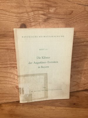 Die Klöster der Augustiner-Eremiten in Bayern (Bayerische Heimatforschung, Heft 12)