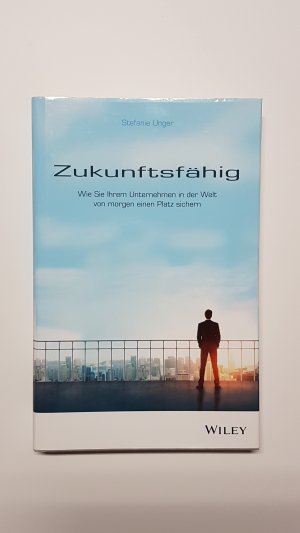 gebrauchtes Buch – Stefanie Unger – Zukunftsfähig. Wie Sie Ihrem Unternehmen in der Welt von morgen einen Platz sichern