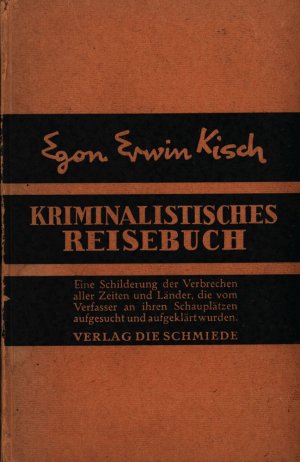 Kriminalistisches Reisebuch., Eine Schilderung der Verbrechen aller Zeiten und Länder, die vom Verfasser an ihren Schauplätzen aufgesucht und aufgeklärt […]