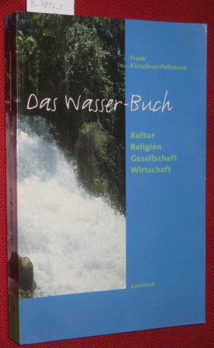 Das Wasser-Buch. Kultur - Religion - Gesellschaft - Wirtschaft