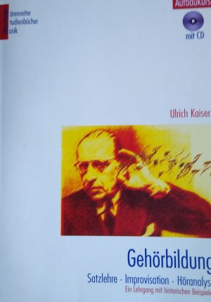 gebrauchtes Buch – Ulrich Kaiser – Gehörbildung. Satzlehre - Improvisation - Höranalyse. Ein Lehrgang... / Gehörbildung (Aufbaukurs) - Satzlehre - Improvisation - Höranalyse. Ein Lehrgang mit historischen Beispielen