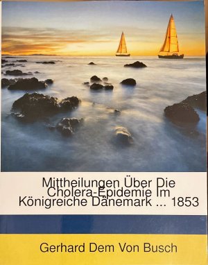 Mittheilungen Über Die Cholera-Epidemie Im Königreiche Dänemark ... 1853 (German Edition)