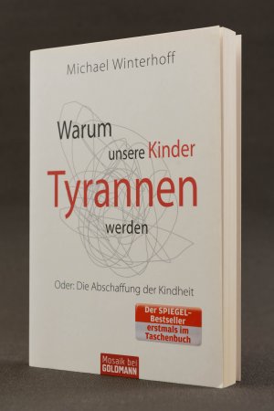 Warum unsere Kinder Tyrannen werden. Oder: Die Abschaffung der Kindheit