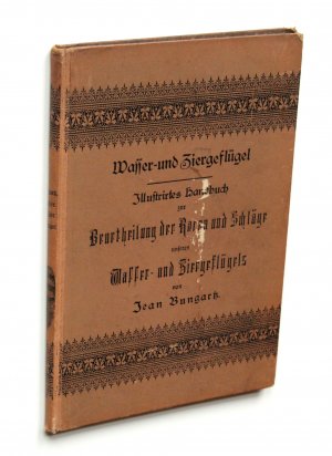 Wasser- und Ziergeflügel. Illustrirtes Handbuch zur Beurtheilung der Racen und Schläge unseres Wasser- und Ziergeflügels.