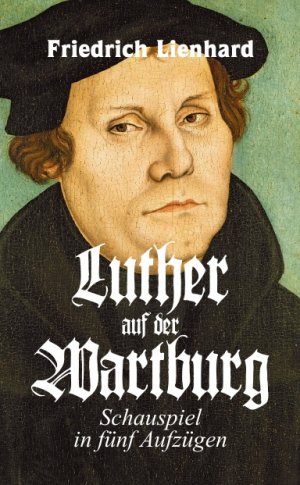 Luther auf der Wartburg, Schauspiel in fünf Aufzügen