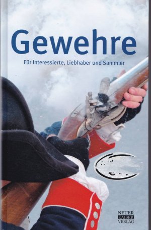 Gewehre - Für Interessierte, Liebhaber und Sammler