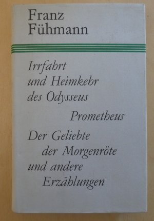 Irrfahrt und Heimkehr des Odysseus / Prometheus / Der Geliebte der Morgenröte und andere Erzählungen