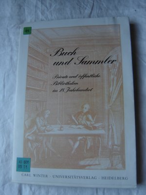 gebrauchtes Buch – Buch und Sammler. Private und öffentliche Bibliotheken im 18. Jahrhundert