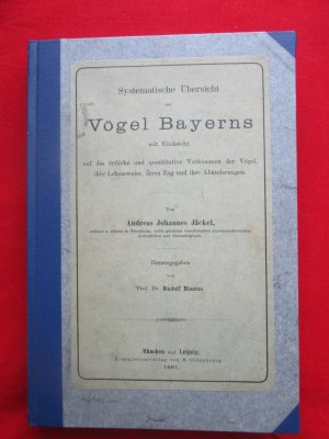 Systematische Übersicht der Vögel Bayerns Mit Rücksicht auf das örtliche und quantitative Vorkommen der Vögel, ihre Lebensweise, ihren Zug und ihre Abänderungen