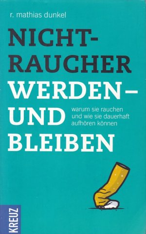 gebrauchtes Buch – R. Mathias Dunkel – NICHTRAUCHER WERDEN - UND BLEIBEN - Warum Sie Rauchen und wie Sie dauerhaft aufhören können