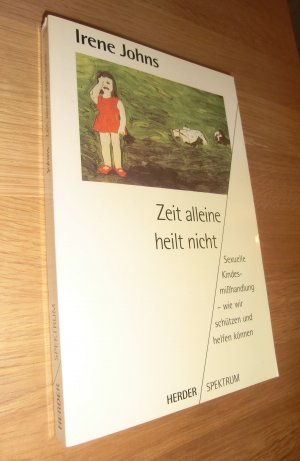 Zeit alleine heilt nicht : sexuelle Kindesmisshandlung - wie wir schützen und helfen können