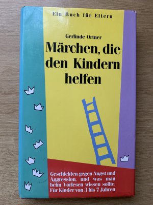 gebrauchtes Buch – Gerlinde Ortner – Märchen, die den Kindern helfen  Ein Buch für Eltern   Geschichten gegen Angst und Aggression, und was man beim Vorlesen wissen sollte. Für Kinder von 3 bis 7 Jahren