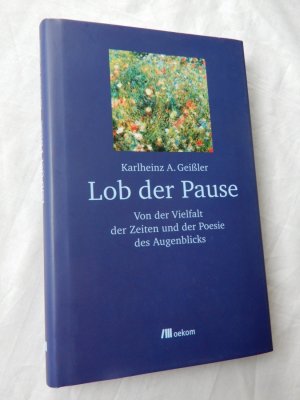 gebrauchtes Buch – Geißler, Karlheinz A. – Lob der Pause - Von der Vielfalt der Zeiten und der Poesie des Augenblicks