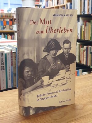 gebrauchtes Buch – Kaplan, Marion A – Der Mut zum Überleben - Jüdische Frauen und ihre Familien in Nazi-Deutschland,, aus dem Amerikanischen von Christian Wiese