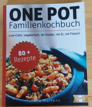 gebrauchtes Buch – Mia Martens – One Pot Familienkochbuch Low carc, vegetarisch, für Kinder, mit Ei, mit Fleisch 80+ Rezepte