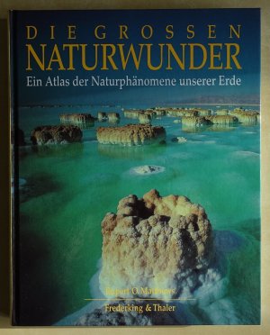 Die Grossen Naturwunder - Ein Atlas der Naturphänomene unserer Erde