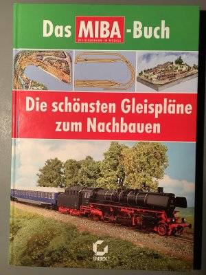 Die schönsten Gleispläne zum Nachbauen - Das MIBA-Buch