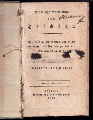 Praktische Anweisung zum Teichbau : Für Förster, Oekonomen und solche Personen, die sich weniger mit der Mathematik abgeben.