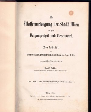 Die Wasserversorgung der Stadt Wien in ihrer Vergangenheit und Gegenwart.