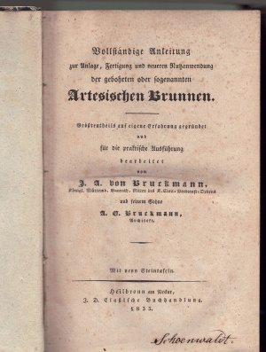 Vollständige Anleitung zur Anlage, Fertigung und neueren Nutzanwendung der gebohrten oder sogenannten Artesischen Brunnen, größtentheils auf eigene Erfahrung […]