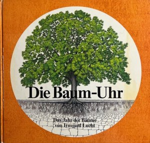 Die Baum-Uhr. Das Jahr der Bäume. Gemalt und erzählt von Irmgard Lucht.