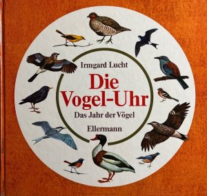 Die Vogel-Uhr. Das Jahr der Vögel. Gemalt und erzählt von Irmgard Lucht.