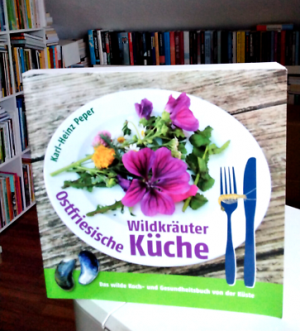 Ostfriesische Wildkräuterküche. Das wilde Koch- und Gesundheitsbuch von der Küste.