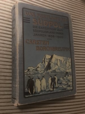 Das Festland am Südpol. Die Expedition zum Südpolarland in den Jahren 1898-1900.