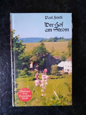 gebrauchtes Buch – Paul Friedl – Der Hof am Strom. Museumsdorf Bayerischer Wald.