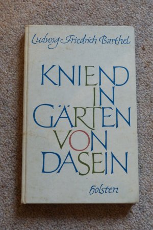 antiquarisches Buch – Kniend in Gärten von Dasein – Ludwig Friedrich Barthel