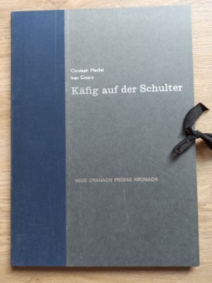 Käfig auf der Schulter. 4 Gedichte und 5 Radierungen von Christoph Meckel und 4 Gedichte von I. Cesaro.