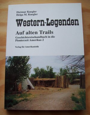 Western-Legenden. Auf alten Trails. Geschichtsreisebuch / Geschichtsreisehandbuch in die Pionierzeit Amerikas 2.