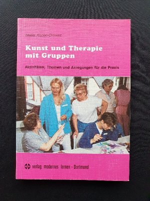 Kunst und Therapie mit Gruppen. Aktivitäten, Themen und Anregungen für die Praxis