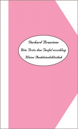 Werkauswahl Gerhard Branstner in 10 Bänden / Band 2: Wie Fritz den Teufel erschlug. Kleine Anekdotenbibliothek