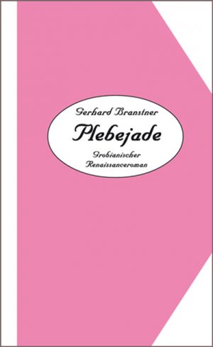 Werkauswahl Gerhard Branstner in 10 Bänden / Band 3: Plebejades - Grobianischer Renaiccanceroman in der Art des François Rabeleis