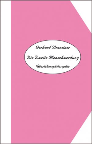 Werkauswahl Gerhard Branstner in 10 Bänden / Band 4: Die Zweite Menschwerdung. Überlebensphilosophie