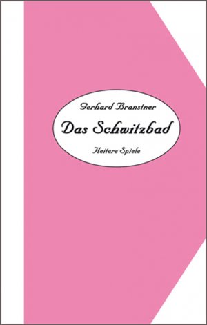 Werkauswahl Gerhard Branstner in 10 Bänden / Band 5: Das Schwitzbad. Heitere Spiele