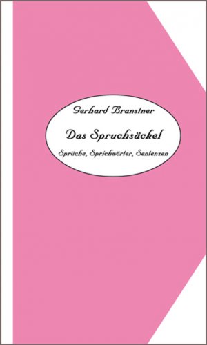 Werkauswahl Gerhard Branstner in 10 Bänden / Band 8: Das Spruchsäckel