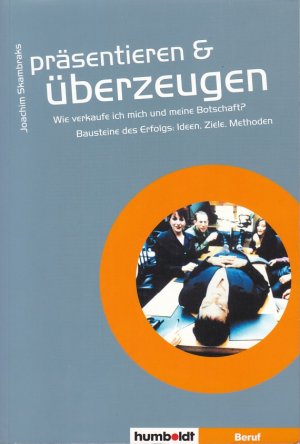 PRÄSENTIEREN UND & ÜBERZEUGEN / Wie verkaufe ich mich und meine Botschaft? / Bausteine des Erfolgs: Ideen. Ziele. Methoden