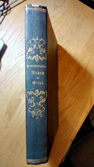 Parlamentarische Reden von Friedrich Julius Stahl. Herausgegeben und mit einleitenden Bemerkungen versehen von J. P. M. Treuherz