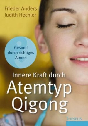 neues Buch – Hechler, Judith und Frieder Anders – Innere Kraft durch Atemtyp Qigong : gesund durch richtiges Atmen / Judith Hechler ; Frieder Anders