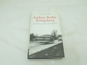 Aachen - Berlin - Königsberg: Eine Zeitreise entlang der alten Reichsstraße 1